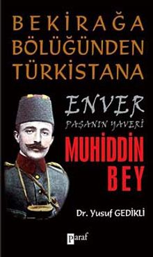 Bekirağa Bölüğünden Türkistan'a Enver Paşanın Yaveri Muhiddin Bey
