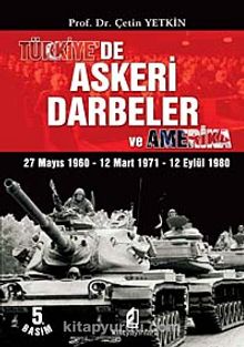 Türkiye'de Askeri Darbeler ve Amerika & 27 Mayıs 1960 - 12 Mart 1971 - 12 Eylül 1980