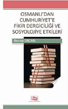 Osmanlı'dan Cumhuriyet'e Fikir Dergiciliği ve Sosyolojiye Etkileri