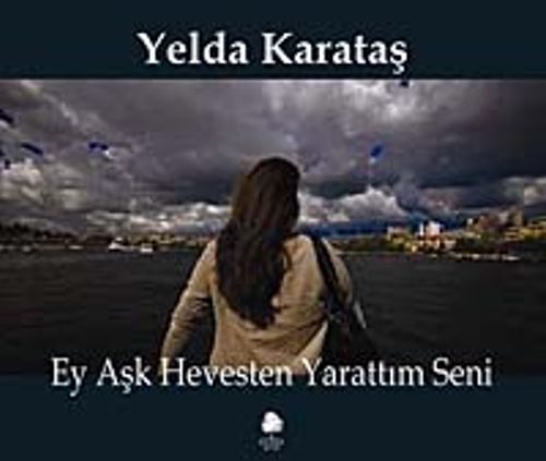 Ey Aşk Hevesten Yarattım Seni