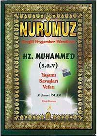 Nurumuz  Sevgili Peygamber Efendimiz Hz. Muhammed (s.a.v.) Yaşamı Savaşları Vefatı
