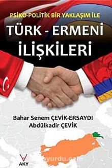 Psiko-Politik Bir Yaklaşım ile Türk-Ermeni İlişkileri