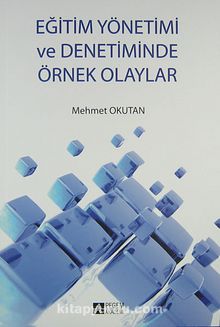 Eğitim Yönetimi ve Denetiminde Örnek Olaylar - Mehmet Okutan