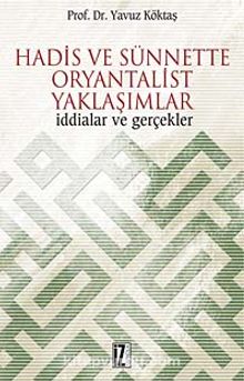 Hadis ve Sünnette Oryantalist Yaklaşımlar & İddialar ve Gerçekler - Yavuz Köktaş