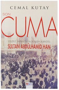 Son Cuma & Yıldız Sarayı'nda Sönen Kandil: Sultan Abdülhamid Han