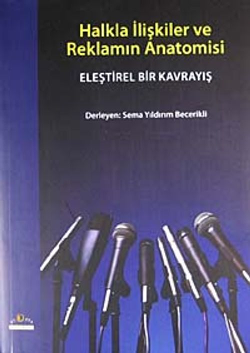 Halkla İlişkiler ve Reklamın Anatomisi & Eleştirel Bir Kavrayış