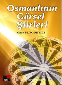 Osmanlının Görsel Şiirleri - Prof. Dr. Özer Şenödeyici