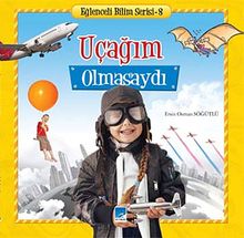 Uçağım Olmasaydı / Eğlenceli Bilim Serisi -8