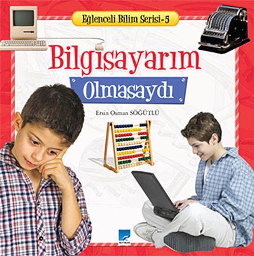 Bilgisayarım Olmasaydı / Eğlenceli Bilim Serisi -5