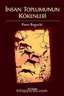 İnsan Toplumunun Kökenleri - Peter Bogucki