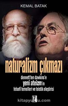 Naturalizm Çıkmazı & Dennett'ten Dawkins'e Yeni Ateizm'in Felsefi Temelleri ve Teistik Eleştirisi - Kemal Batak