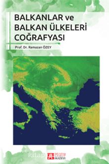 Balkanlar ve Balkan Ülkeleri Coğrafyası - Prof. Dr. Ramazan Özey