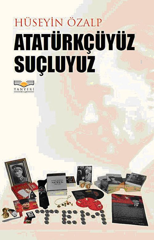 Atatürkçüyüz Suçluyuz