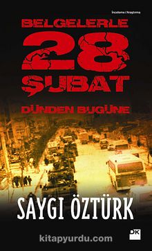 Belgelerle 28 Şubat & Dünden Bugüne - Saygı Öztürk