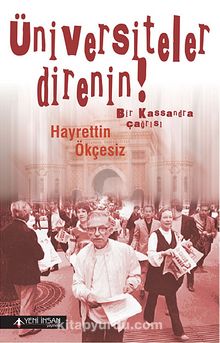 Üniversiteler Direnin! / Bir Kassandıra Çağrısı - Hayrettin Ökçesiz