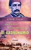 II. Abd&uuml;lhamid Eserleri ve Hizmetleriyle