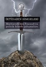 İktidarın Simgeleri & Machiavelli'den Foucault'ya Politik Felsefe Çalışmaları