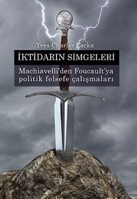 İktidarın Simgeleri & Machiavelli'den Foucault'ya Politik Felsefe Çalışmaları