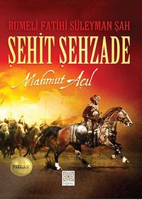 Şehit Şehzade & Rumeli Fatihi Süleyman Şah
