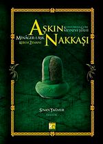 Aşkın Nakkaşı - Minager-i Aşk & Konularına Göre Mesnevi Şerhi