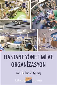 Hastane Yönetimi ve Organizasyon - İsmail Ağırbaş