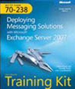 MCITP Self-Paced Training Kit (Exam 70-238): Deploying Messaging Solutions with Microsoft® Exchange Server 2007
