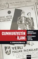 Cumhuriyetin İlanı & Türkiye'de Modernleşmeyi Reklam Metinlerinde Okumak (1926-1950)