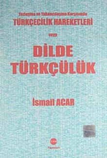 Yozlaşma ve Yabancılaşma Karşısında Türkçecilik Hareketleri veya Dilde Türkçülük