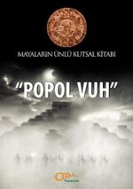 Mayaların Ünlü Kutsal Kitabı "Popol Vuh"