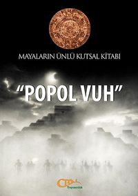 Mayaların Ünlü Kutsal Kitabı "Popol Vuh"