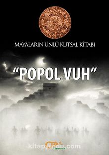 Mayaların Ünlü Kutsal Kitabı Popol Vuh - Bilinmeyen Yazar