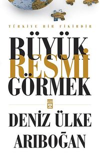 Büyük Resmi Görmek & Türkiye Bir Fikirdir