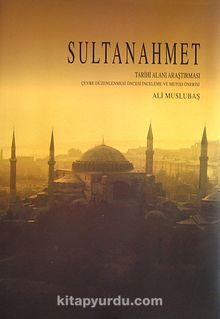 Sultanahmet Tarihi Alanı Araştırması (Kutulu) & Çevre Düzenlenmesi Öncesi İnceleme ve Metod Önerisi