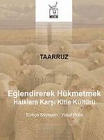 Taarruz / Eğlendirerek Hükmetmek & Halklara Karşı Kitle Kültürü