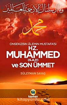 Onsekizbin Alemin Mustafa'sı Hz. Muhammed (s.a.v.) ve Son Ümmet