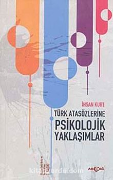 Türk Atasözlerine Psikolojik Yaklaşımlar - İhsan Kurt