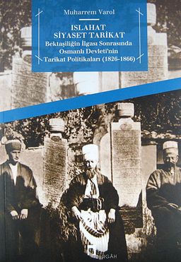 Islahat Siyaset Tarikat & Bektaşiliğin İlgası Sonrasında Osmanlı Devleti'nin Tarikat Politikaları (1826-1866)