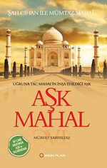 Aşk Mahal & Uğruna Taç Mahal'in İnşa Edildiği Aşk
