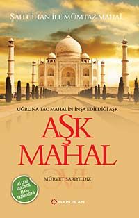 Aşk Mahal & Uğruna Taç Mahal'in İnşa Edildiği Aşk