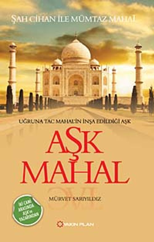 Aşk Mahal & Uğruna Taç Mahal'in İnşa Edildiği Aşk