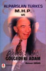 Alparslan Türkeş M.H.P. Ve Gölgedeki Adam