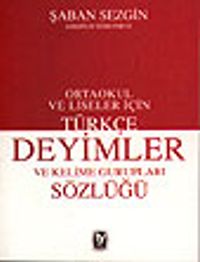 Türkçe Deyimler ve Kelime Gurupları Sözlüğü / Ortaokul ve Liseler İçin