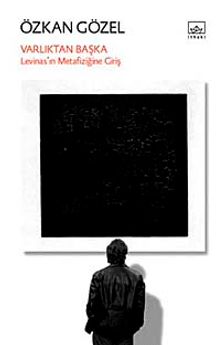 Varlıktan Başka & Levinas'ın Metafiziğine Giriş