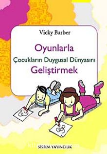 Oyunlarla Çocukların Duygusal Dünyasını Geliştirmek - Vicky Barber