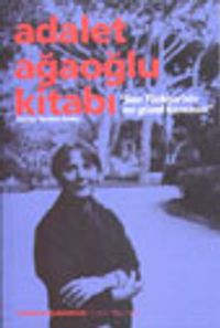 Adalet Ağaoğlu Kitabı / Sen Türkiyenin  En Güzel Kazasısın