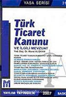 Türk Ticaret Kanunu ve İlgili Mevzuat 2007