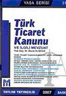 Türk Ticaret Kanunu ve İlgili Mevzuat 2007