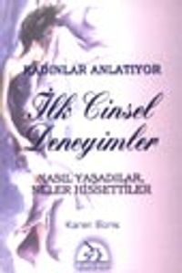 Kadınlar Anlatıyor İlk Cinsel Deneyimler / Nasıl Yaşadılar Neler Hissettiler