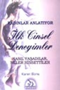 Kadınlar Anlatıyor İlk Cinsel Deneyimler / Nasıl Yaşadılar Neler Hissettiler