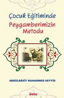 Çocuk Eğitiminde Peygamberimizin Metodu - Abdülbasit Muhammed Seyyid